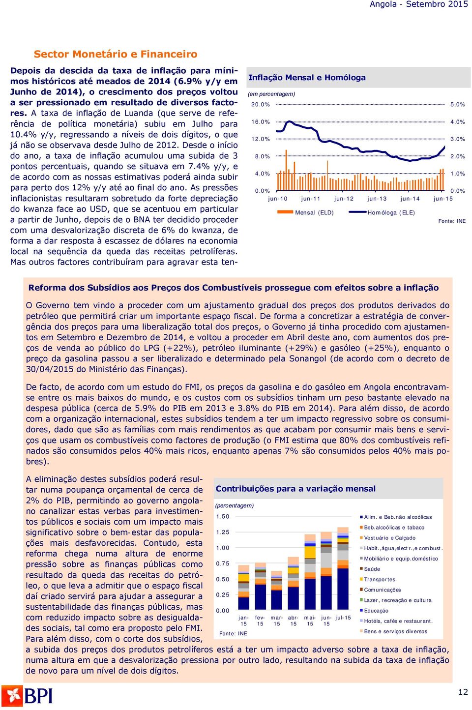 A taxa de inflação de Luanda (que serve de referência de política monetária) subiu em Julho para 1.4% y/y, regressando a níveis de dois dígitos, o que já não se observava desde Julho de 212.