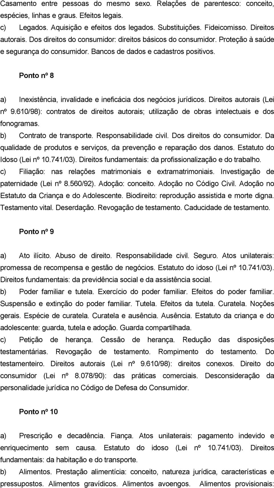 Ponto nº 8 a) Inexistência, invalidade e ineficácia dos negócios jurídicos. Direitos autorais (Lei nº 9.610/98): contratos de direitos autorais; utilização de obras intelectuais e dos fonogramas.