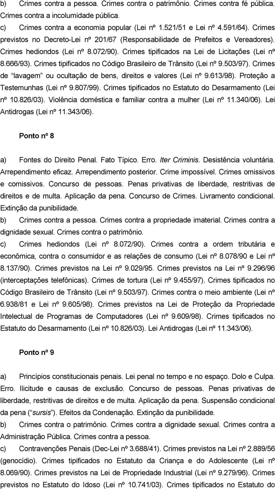 Crimes tipificados no Código Brasileiro de Trânsito (Lei nº 9.503/97). Crimes de lavagem ou ocultação de bens, direitos e valores (Lei nº 9.613/98). Proteção a Testemunhas (Lei nº 9.807/99).