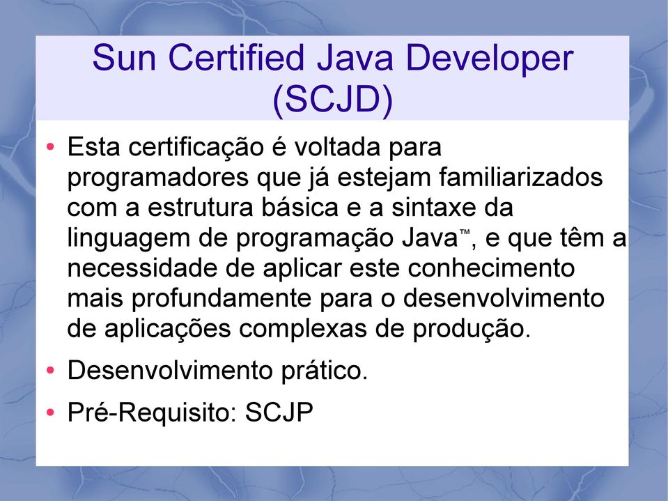 Java, e que têm a necessidade de aplicar este conhecimento mais profundamente para o