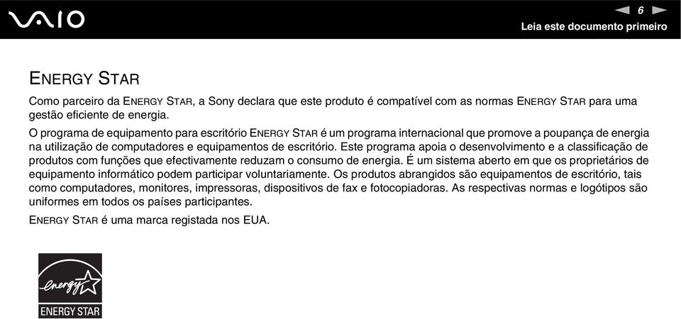 Este programa apoia o desenvolvimento e a classificação de produtos com funções que efectivamente reduzam o consumo de energia.