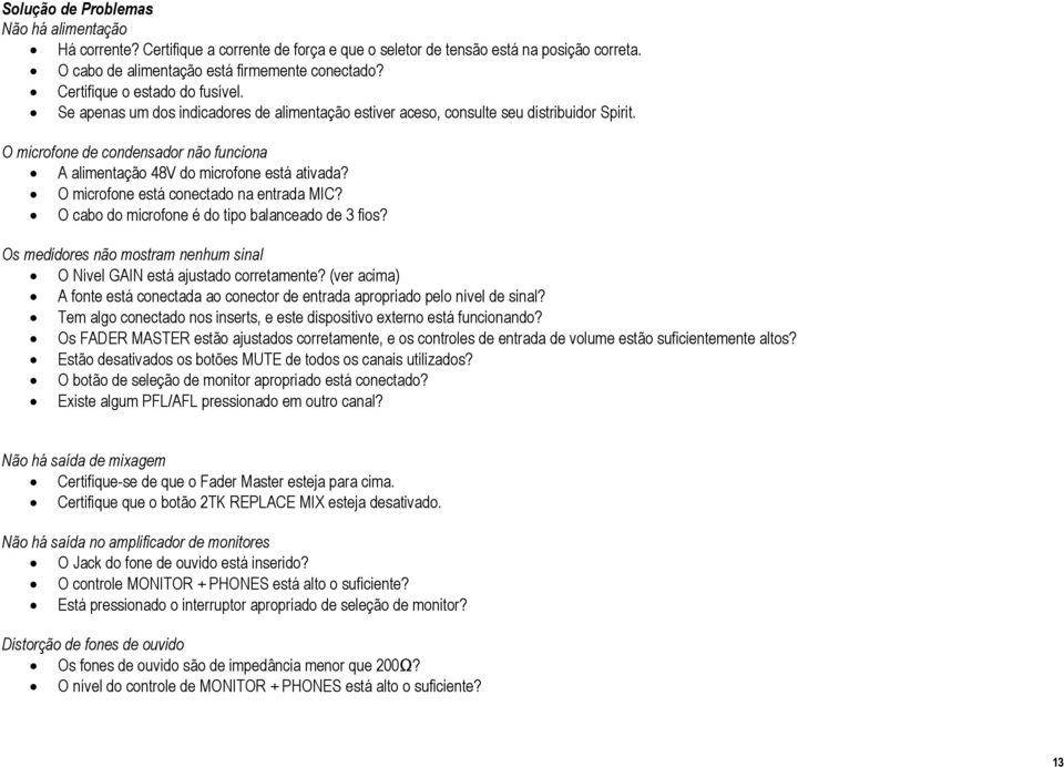 O microfone de condensador não funciona A alimentação 48V do microfone está ativada? O microfone está conectado na entrada MIC? O cabo do microfone é do tipo balanceado de 3 fios?