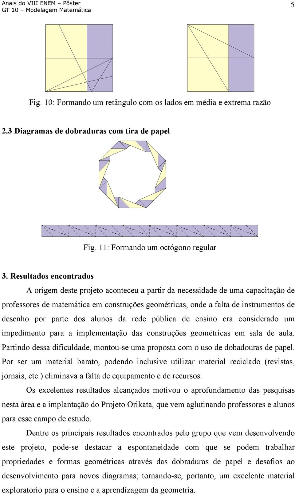 parte dos alunos da rede pública de ensino era considerado um impedimento para a implementação das construções geométricas em sala de aula.