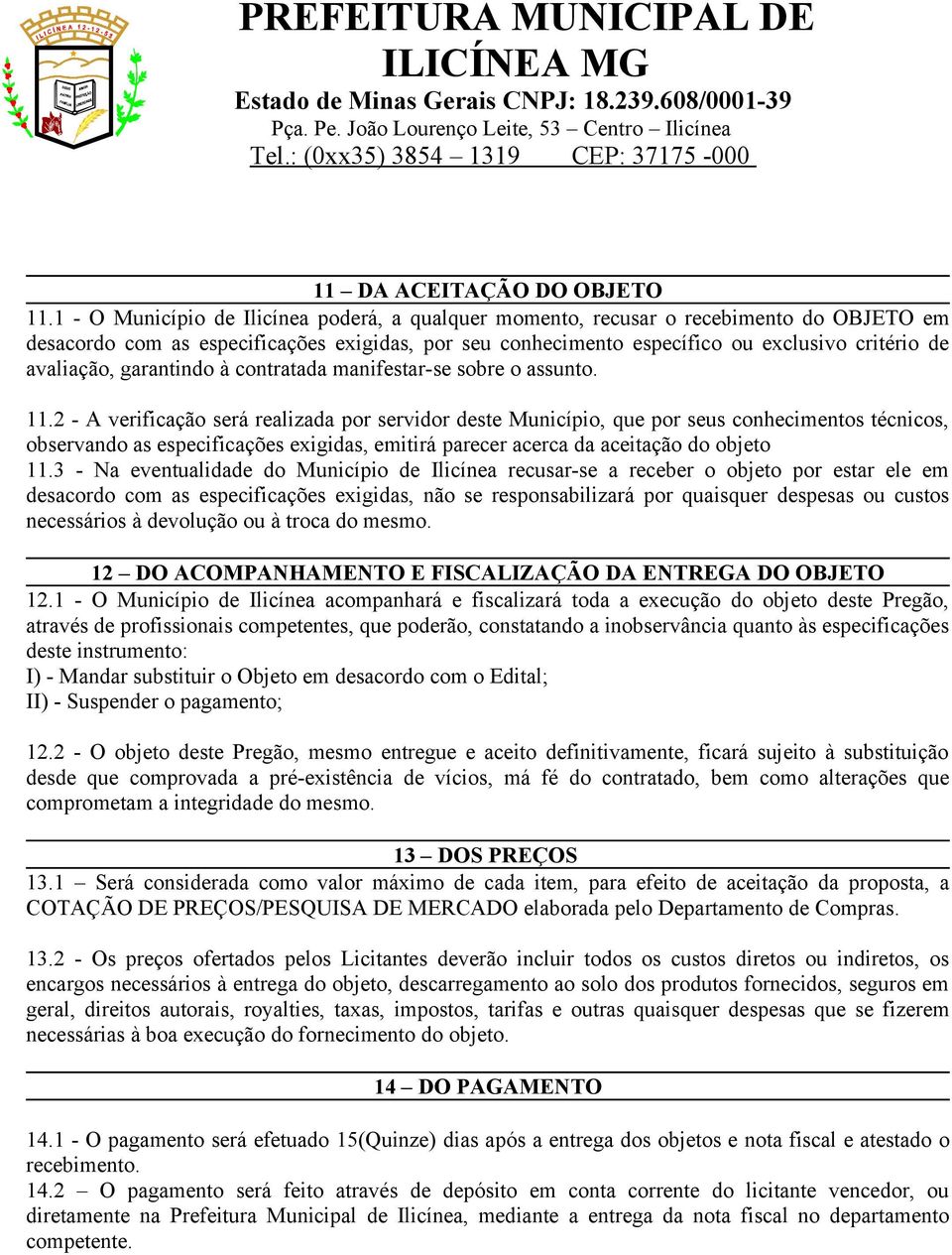 avaliação, garantindo à contratada manifestar-se sobre o assunto. 11.