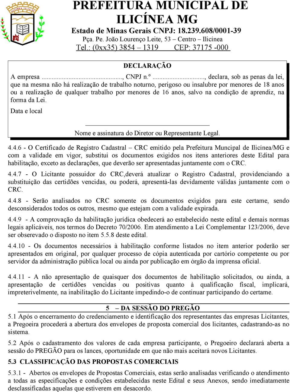 na condição de aprendiz, na forma da Lei. Data e local Nome e assinatura do Diretor ou Representante Legal. 4.