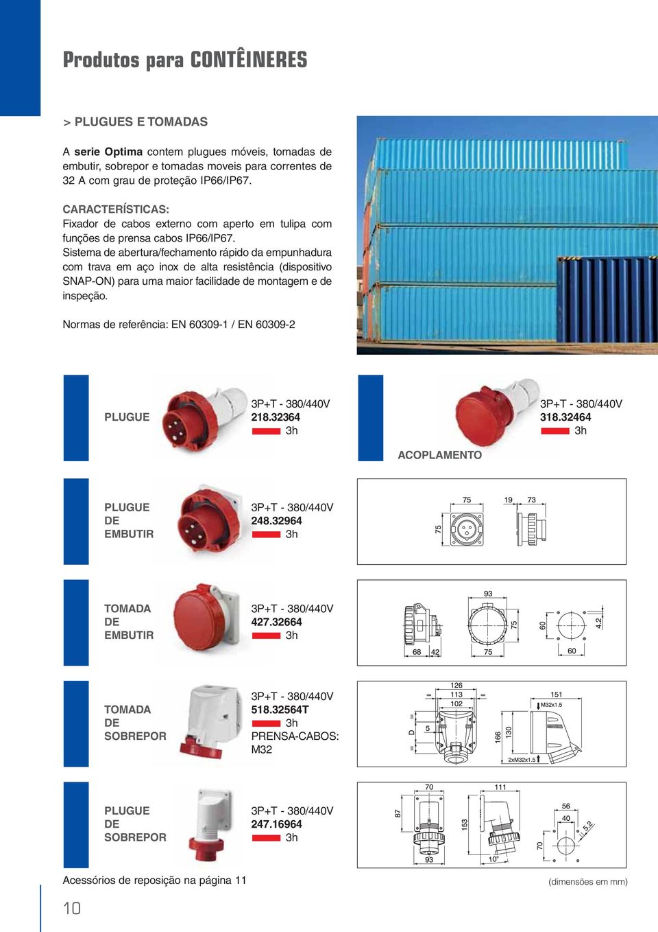 Sistema de abertura/ rápido da empunhadura com trava em aço inox de alta resistência (dispositivo SNAP-ON) para uma maior facilidade de montagem e de inspeção.