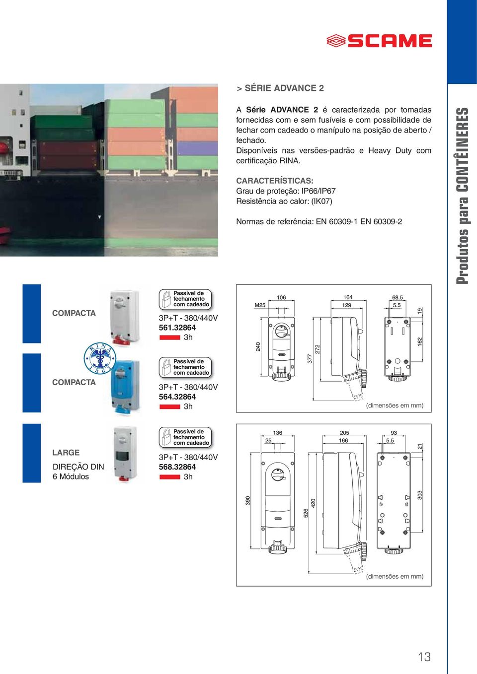 CARACTERÍSTICAS: Grau de proteção: IP66/IP67 Resistência ao calor: (IK07) Normas de referência: EN 60309-1 EN