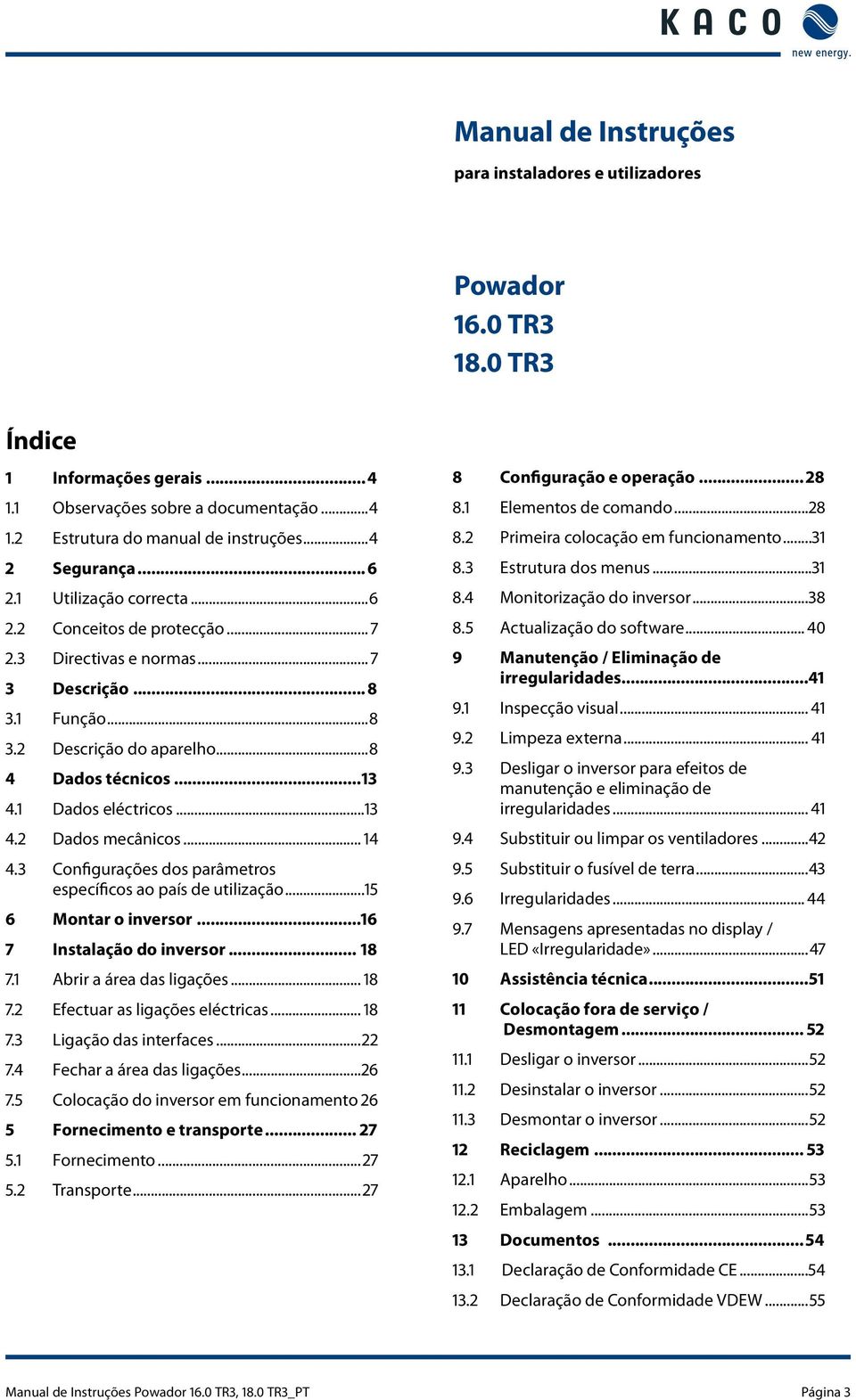 1 Dados eléctricos...13 4.2 Dados mecânicos... 14 4.3 Configurações dos parâmetros específicos ao país de utilização...15 6 Montar o inversor...16 7 Instalação do inversor... 18 7.
