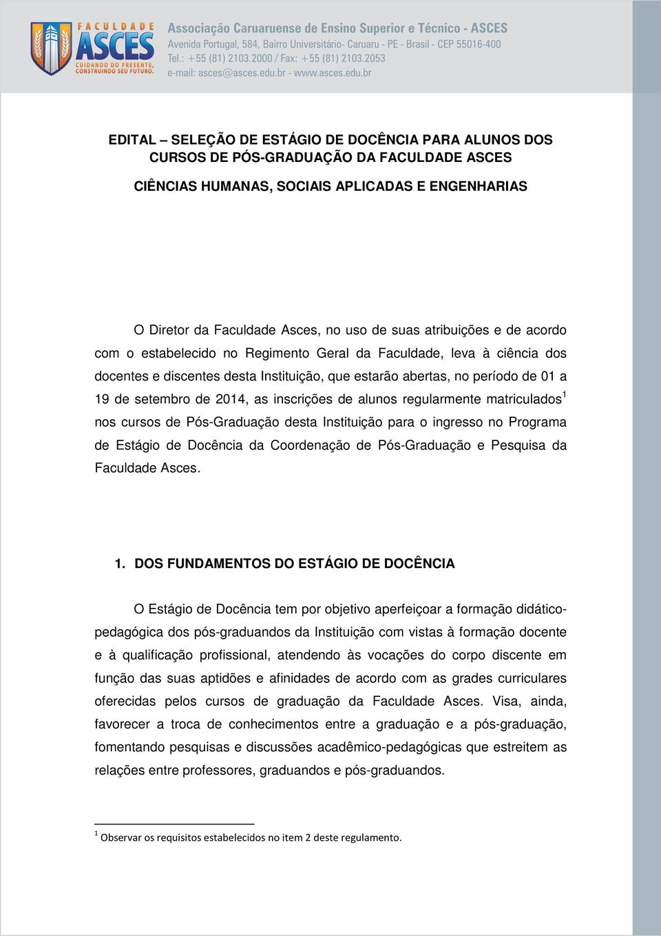 as inscrições de alunos regularmente matriculados 1 nos cursos de Pós-Graduação desta Instituição para o ingresso no Programa de Estágio de Docência da Coordenação de Pós-Graduação e Pesquisa da