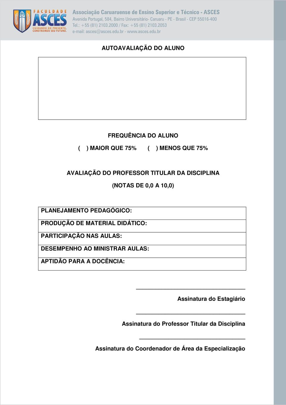 DIDÁTICO: PARTICIPAÇÃO NAS AULAS: DESEMPENHO AO MINISTRAR AULAS: APTIDÃO PARA A DOCÊNCIA: Assinatura