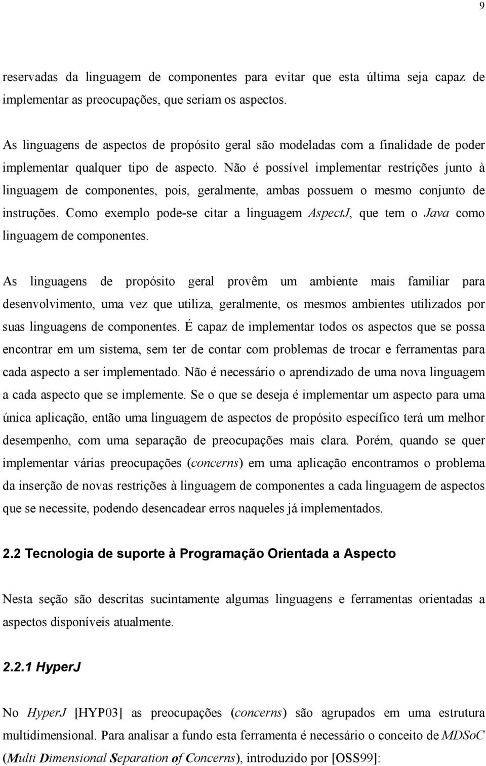 Não é possível implementar restrições junto à linguagem de componentes, pois, geralmente, ambas possuem o mesmo conjunto de instruções.