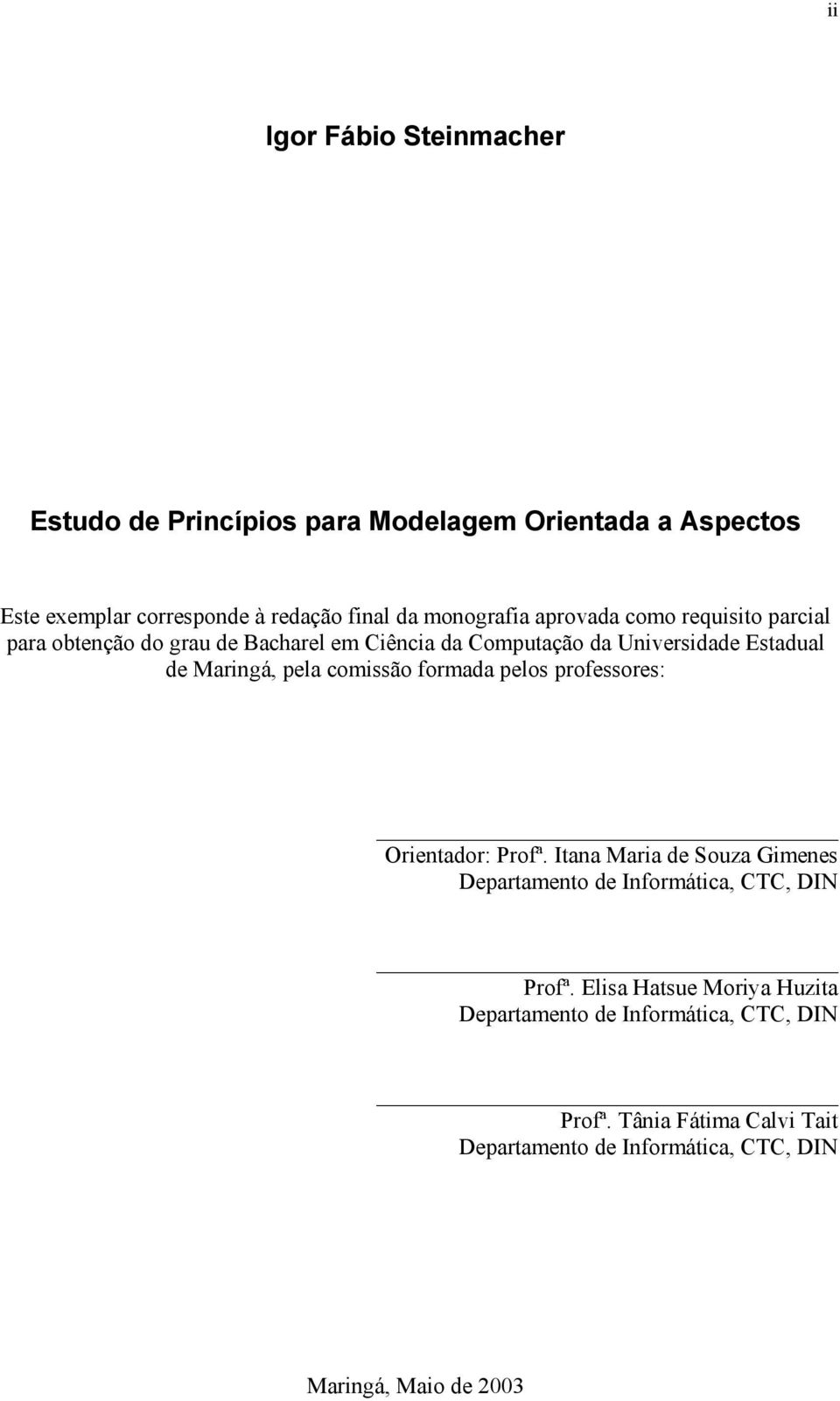 comissão formada pelos professores: Orientador: Profª. Itana Maria de Souza Gimenes Departamento de Informática, CTC, DIN Profª.