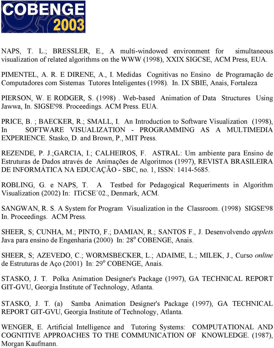 SIGSE'98. Proceedings. ACM Press. EUA. PRICE, B. ; BAECKER, R.; SMALL, I. An Introduction to Software Visualization (1998), In SOFTWARE VISUALIZATION - PROGRAMMING AS A MULTIMEDIA EXPERIENCE.