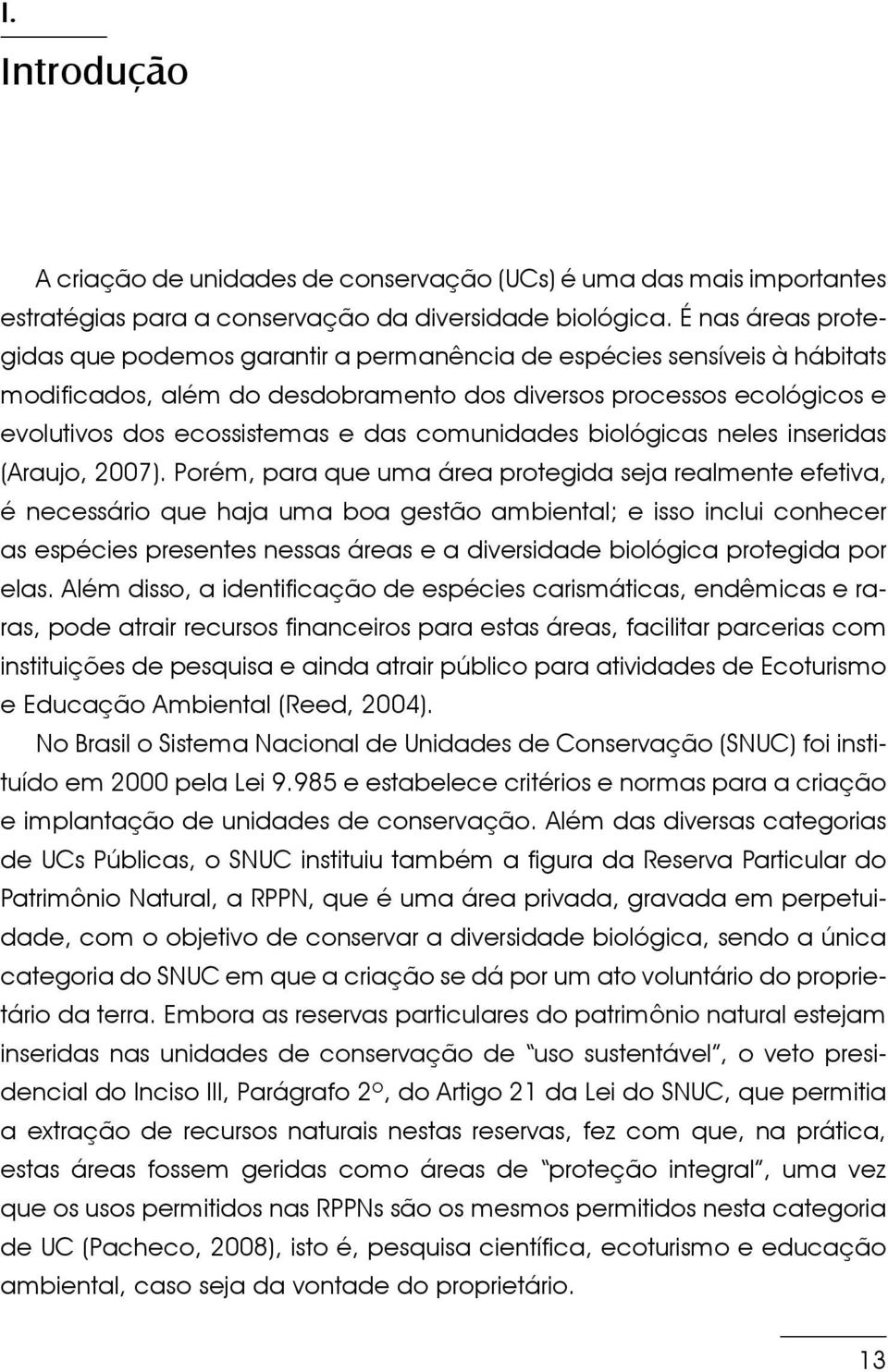 comunidades biológicas neles inseridas (Araujo, 2007).