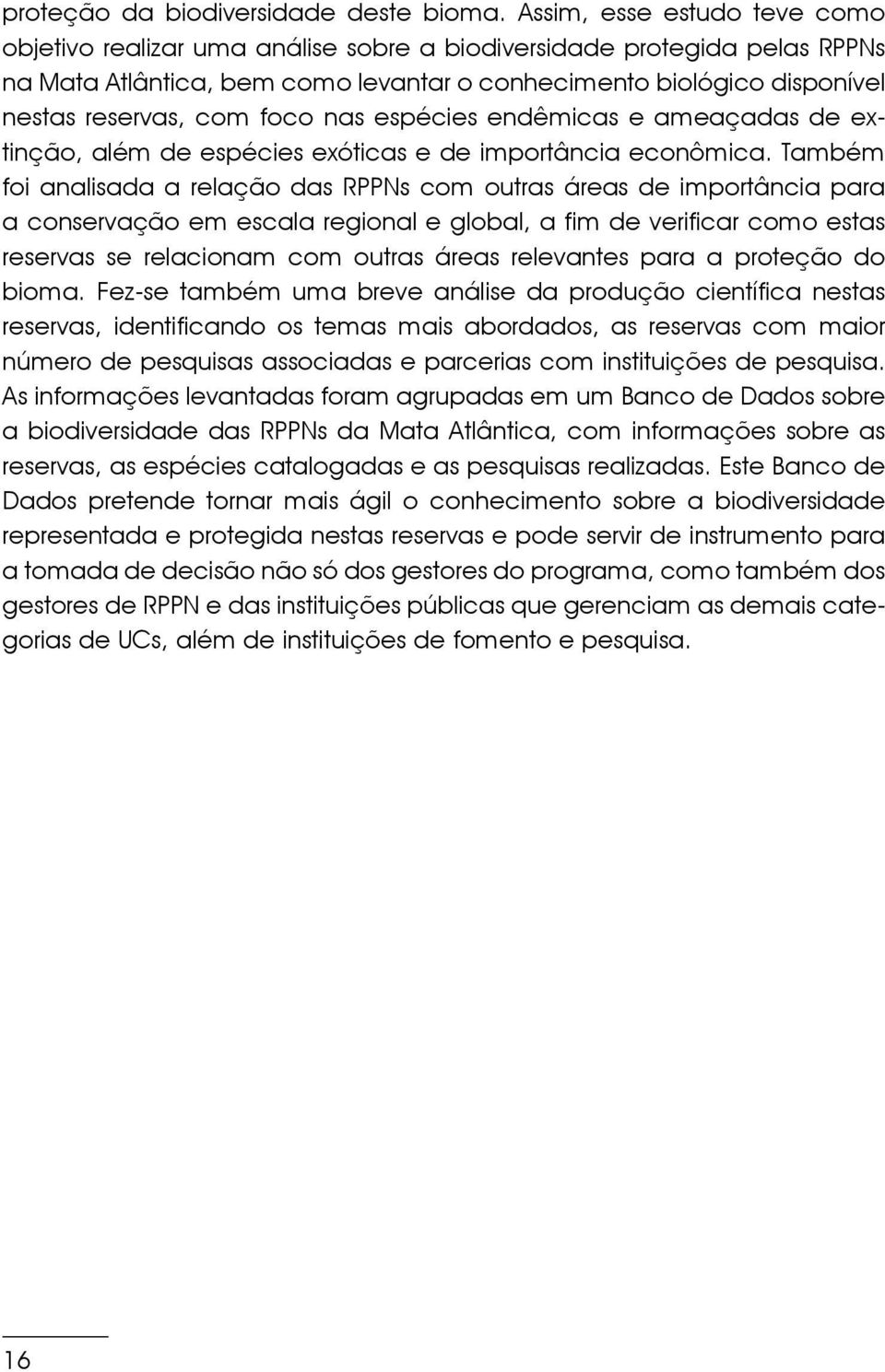 foco nas espécies endêmicas e ameaçadas de extinção, além de espécies exóticas e de importância econômica.