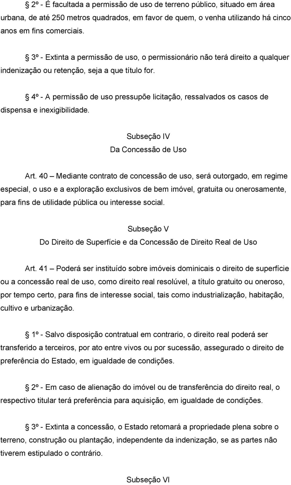 4º - A permissão de uso pressupõe licitação, ressalvados os casos de dispensa e inexigibilidade. Subseção IV Da Concessão de Uso Art.