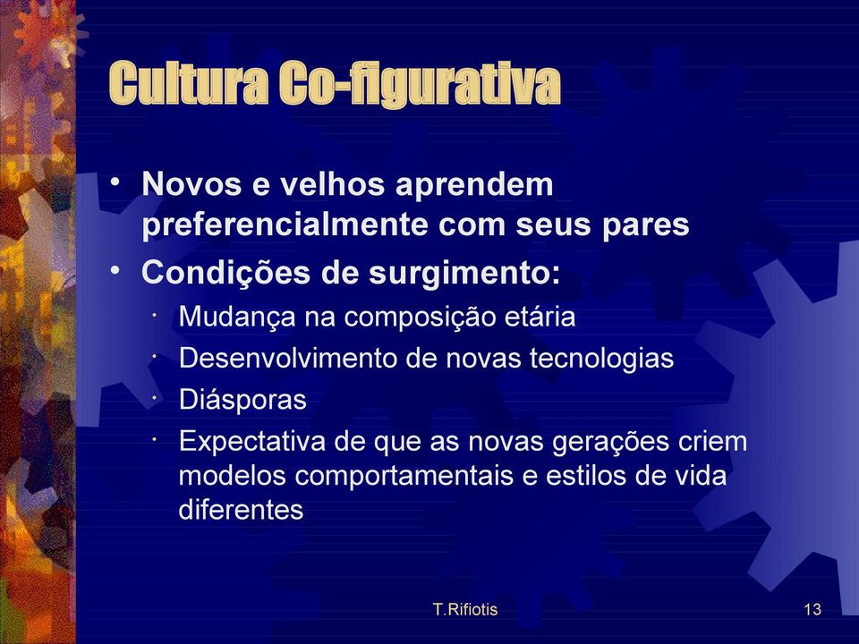 Desenvolvimento de novas tecnologias Diásporas Expectativa de que as