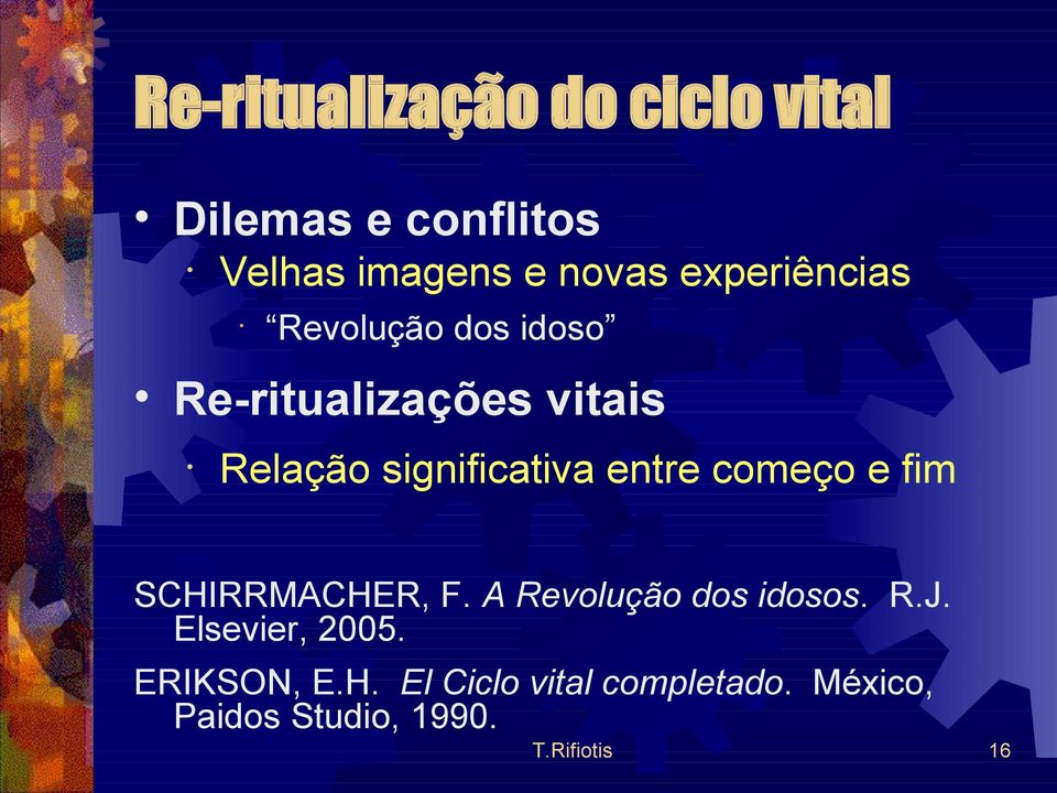 entre começo e fim SCHIRRMACHER, F. A Revolução dos idosos. R.J. Elsevier, 2005.