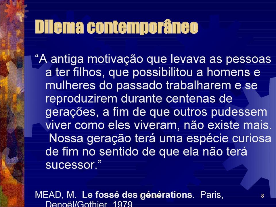 que outros pudessem viver como eles viveram, não existe mais.