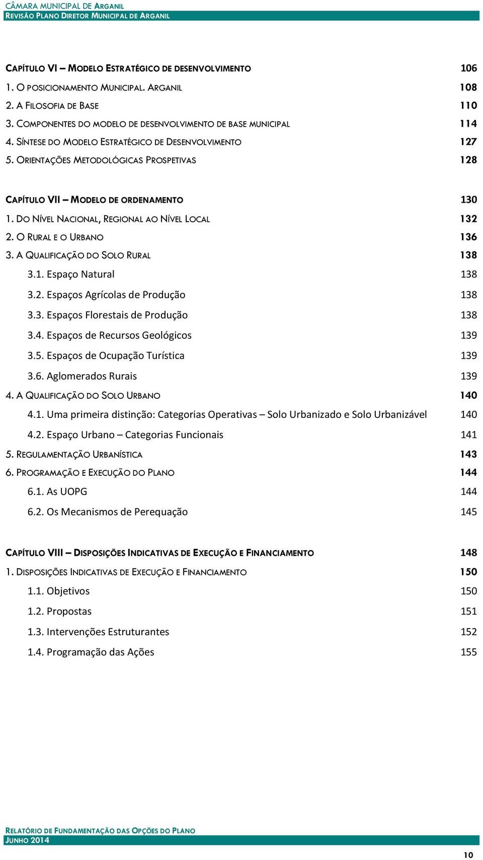 O RURAL E O URBANO 136 3. A QUALIFICAÇÃO DO SOLO RURAL 138 3.1. Espaço Natural 138 3.2. Espaços Agrícolas de Produção 138 3.3. Espaços Florestais de Produção 138 3.4.