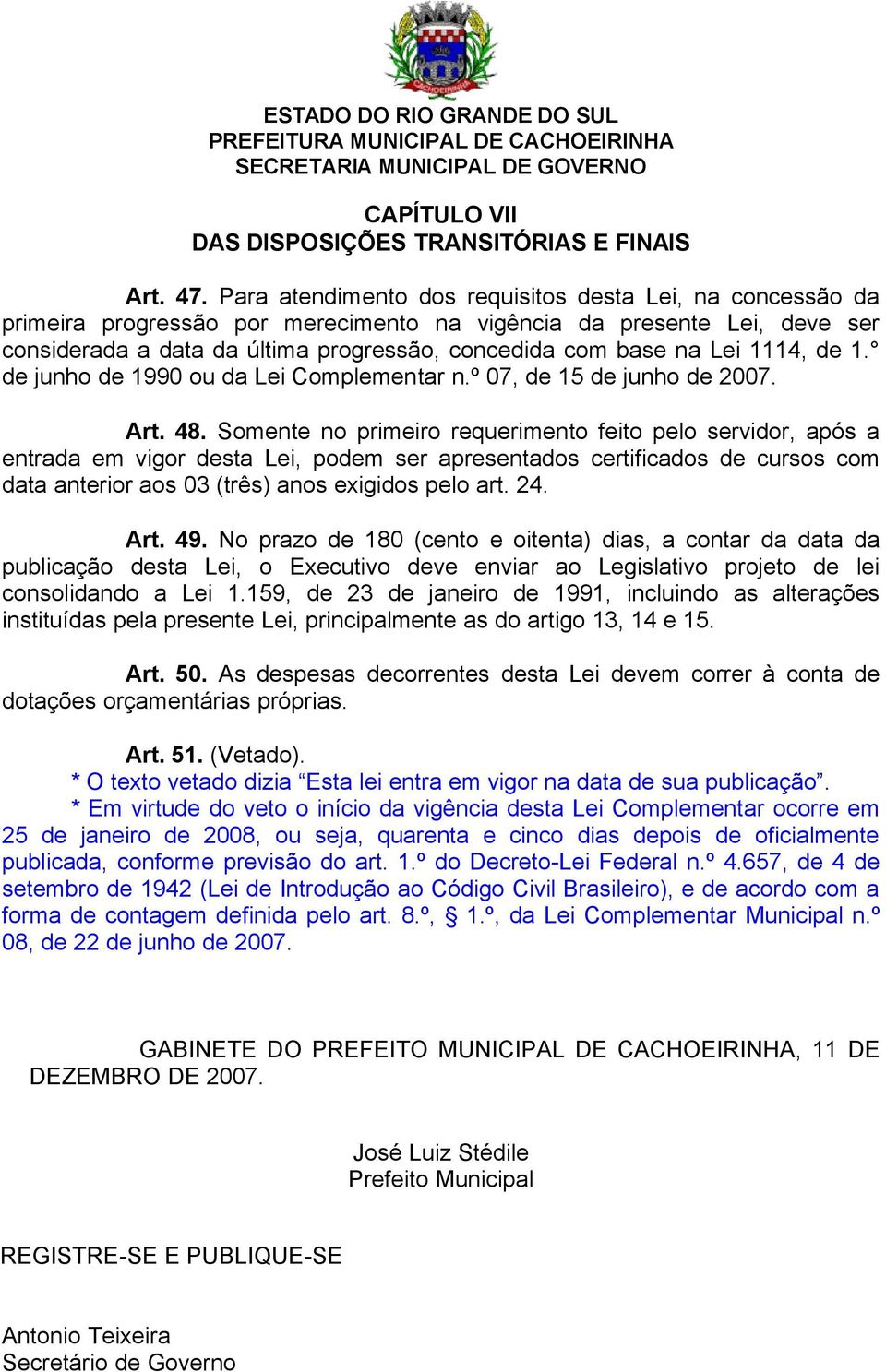 1114, de 1. de junho de 1990 ou da Lei Complementar n.º 07, de 15 de junho de 2007. Art. 48.