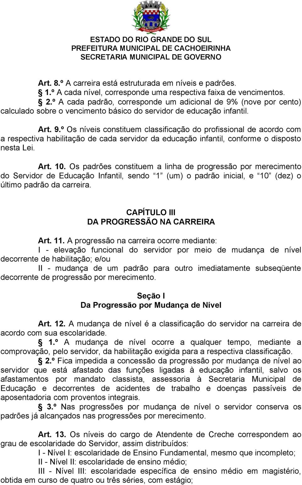 (nove por cento) calculado sobre o vencimento básico do servidor de educação infantil. Art. 9.