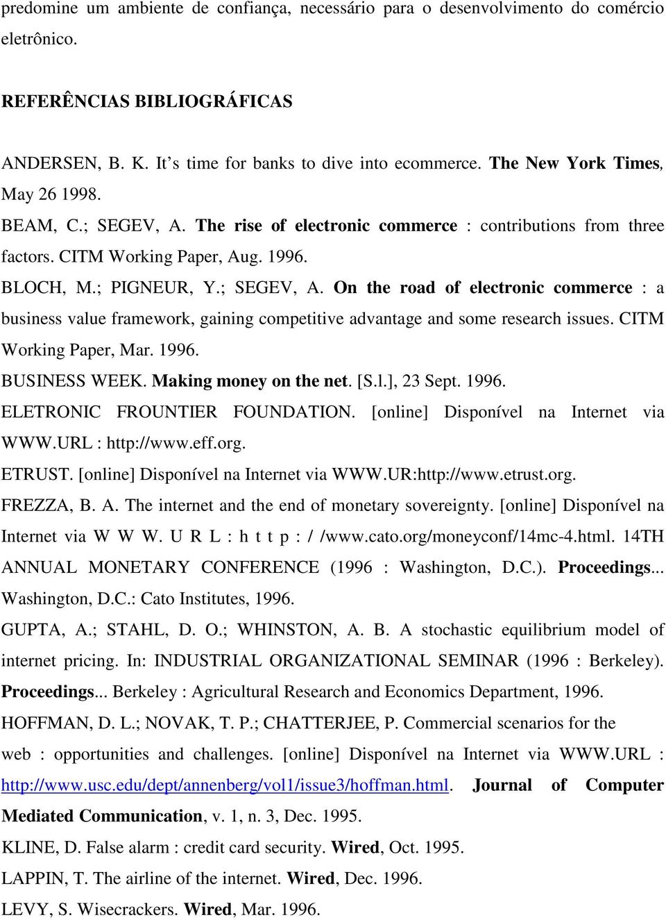 CITM Working Paper, Mar. 1996. BUSINESS WEEK. Making money on the net. [S.l.], 23 Sept. 1996. ELETRONIC FROUNTIER FOUNDATION. [online] Disponível na Internet via WWW.URL : http://www.eff.org. ETRUST.