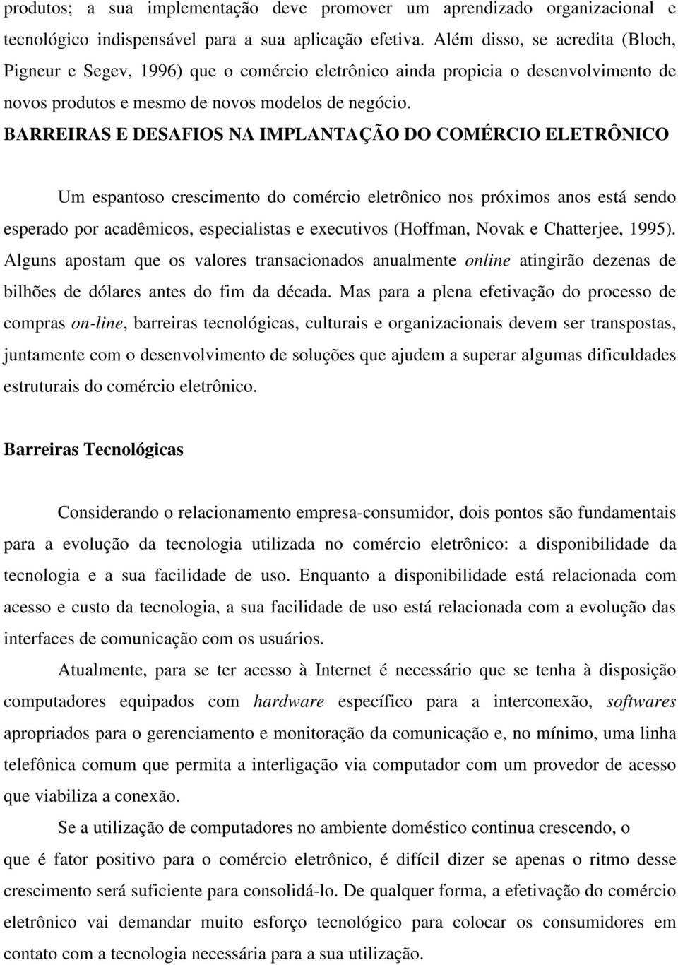 BARREIRAS E DESAFIOS NA IMPLANTAÇÃO DO COMÉRCIO ELETRÔNICO Um espantoso crescimento do comércio eletrônico nos próximos anos está sendo esperado por acadêmicos, especialistas e executivos (Hoffman,