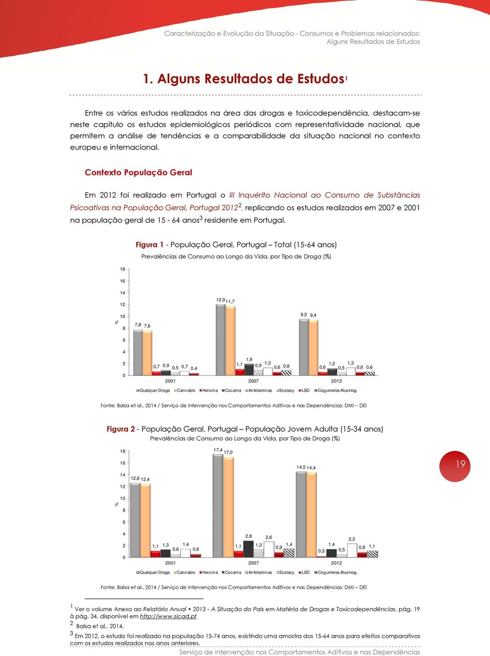 nacional, que permitem a análise de tendências e a comparabilidade da situação nacional no contexto europeu e internacional.