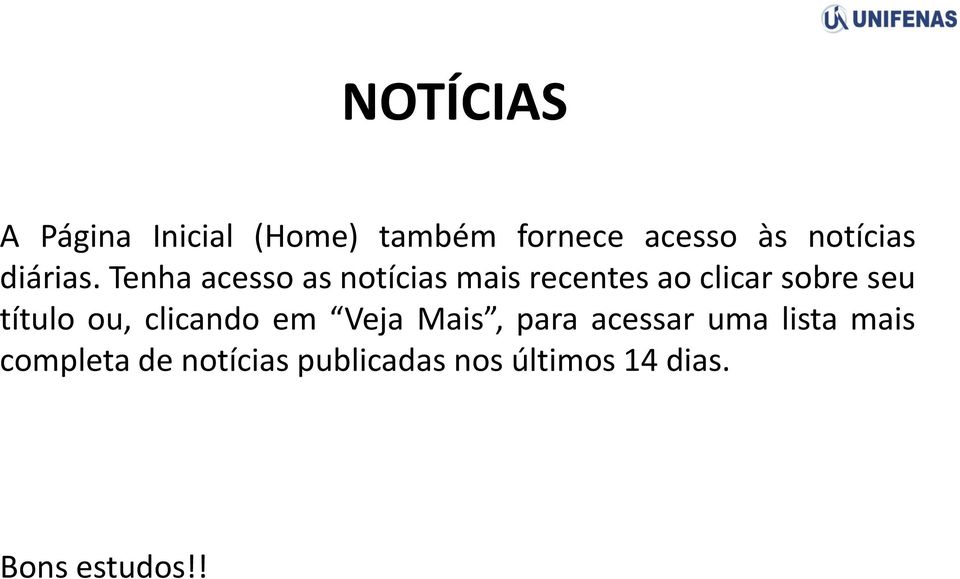 Tenha acesso as notícias mais recentes ao clicar sobre seu título