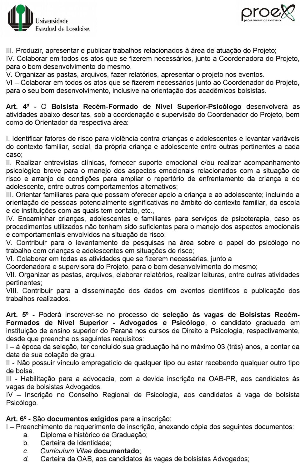 Organizar as pastas, arquivos, fazer relatórios, apresentar o projeto nos eventos.