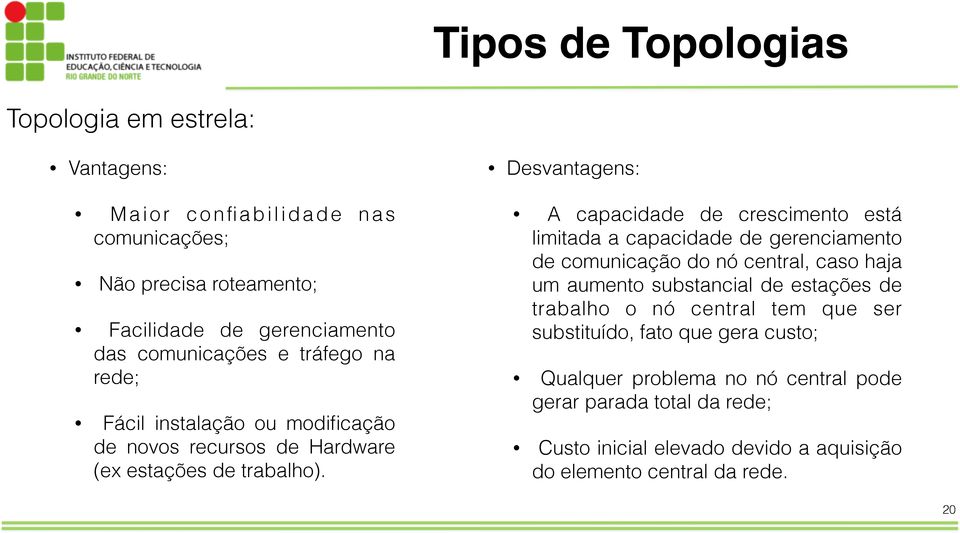 A capacidade de crescimento está limitada a capacidade de gerenciamento de comunicação do nó central, caso haja um aumento substancial de estações de trabalho o nó