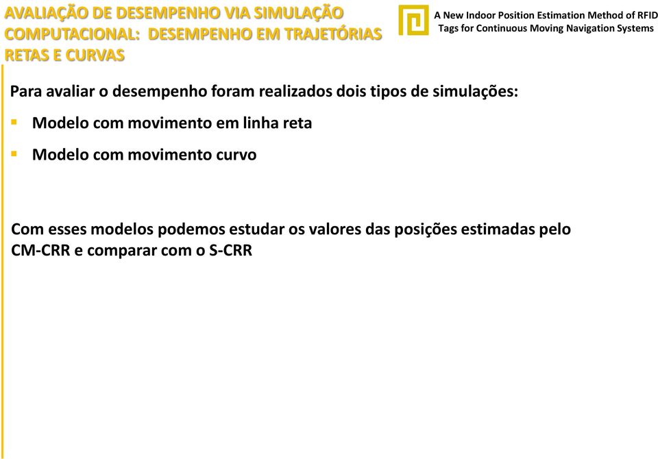 simulações: Modelo com movimento em linha reta Modelo com movimento curvo Com