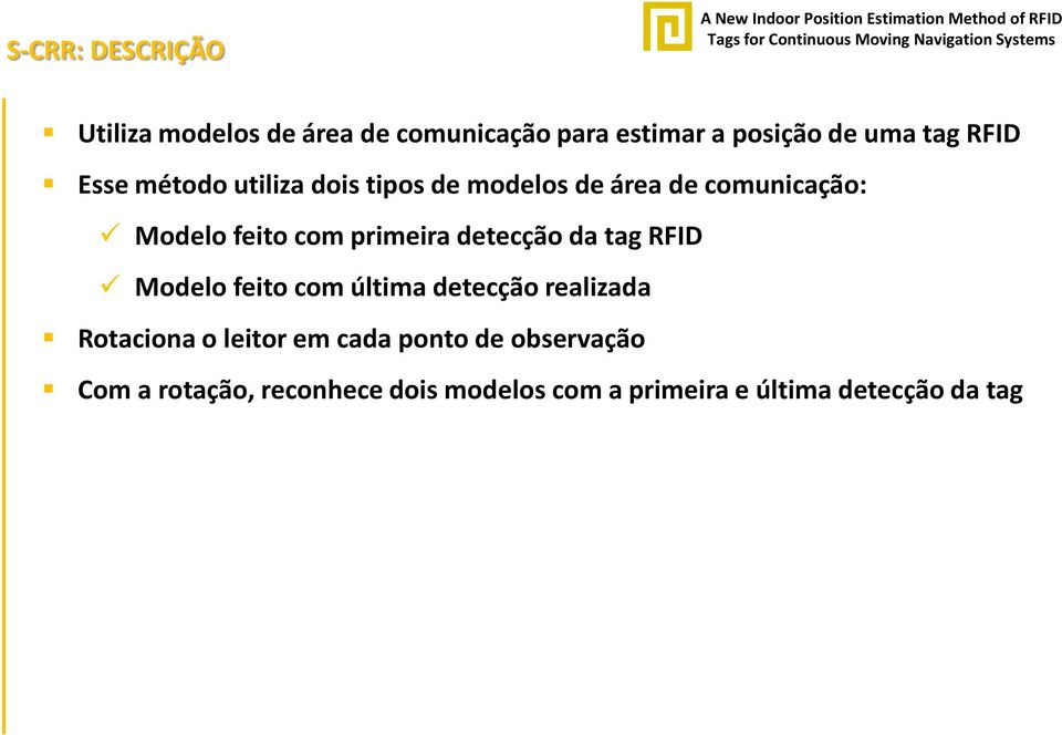 primeira detecção da tag RFID Modelo feito com última detecção realizada Rotaciona o leitor