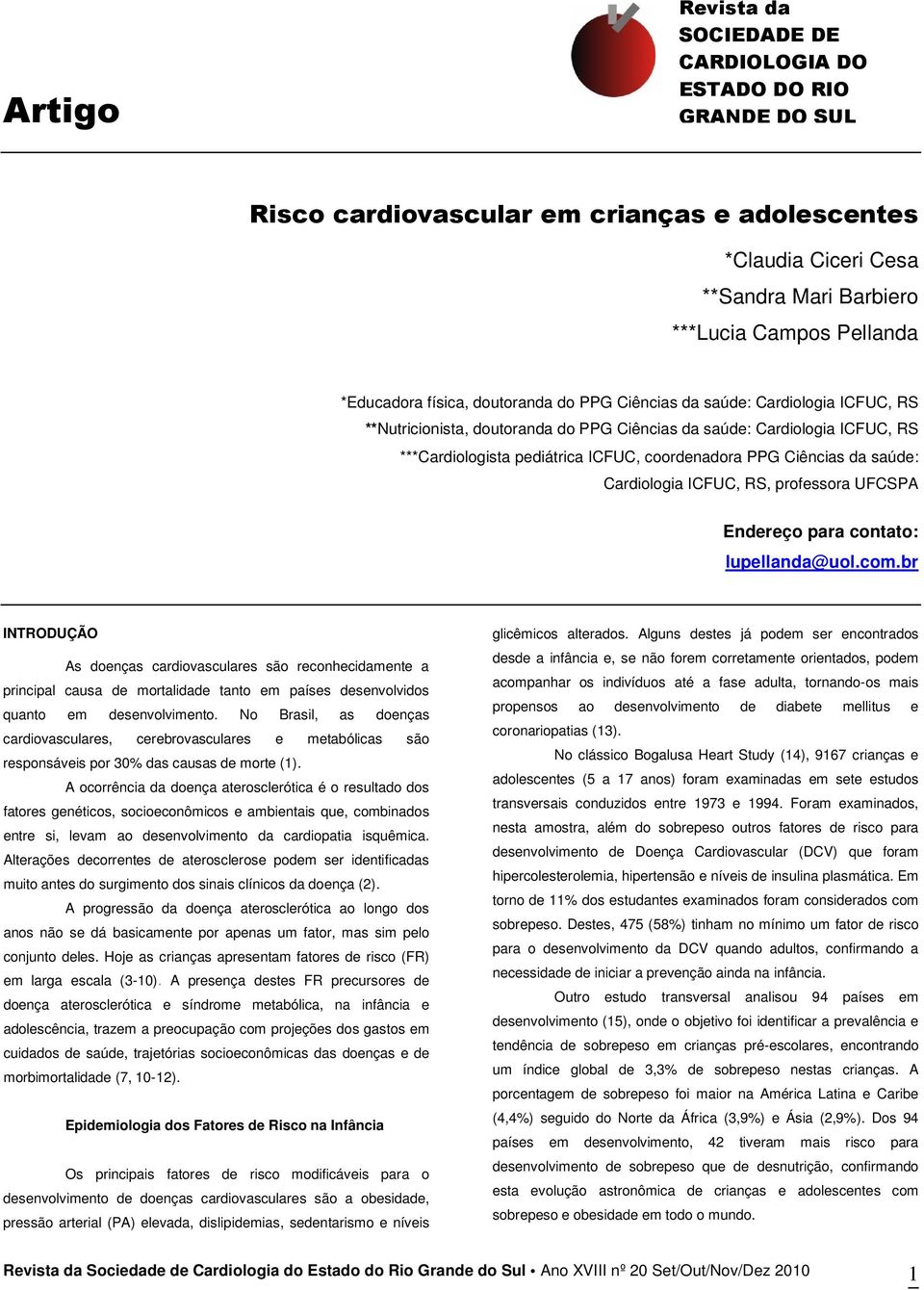 coordenadora PPG Ciências da saúde: Cardiologia ICFUC, RS, professora UFCSPA Endereço para contato: lupellanda@uol.com.