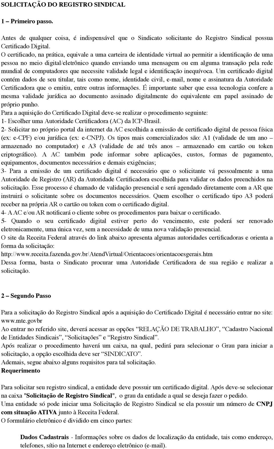 rede mundial de computadores que necessite validade legal e identificação inequívoca.