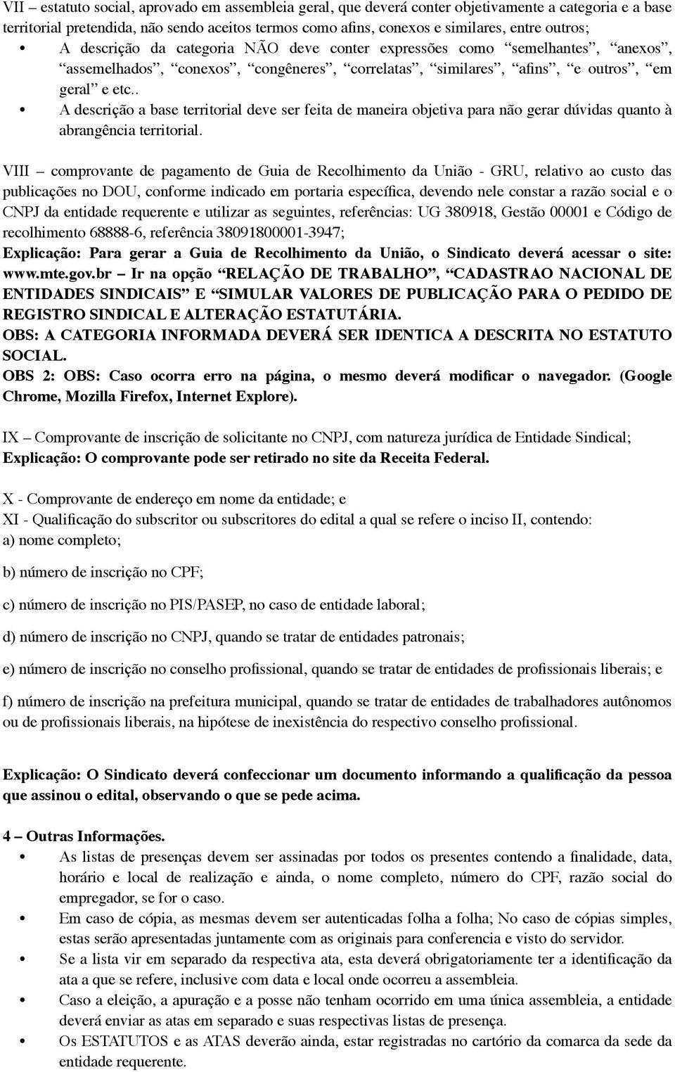 . A descrição a base territorial deve ser feita de maneira objetiva para não gerar dúvidas quanto à abrangência territorial.