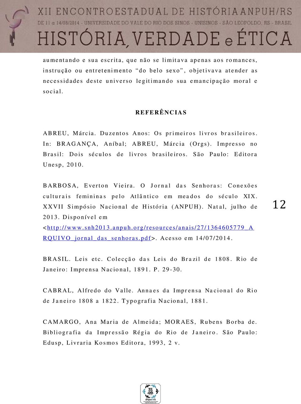 I n: BR AG ANÇ A, Aníba l; AB RE U, Márc ia ( Org s). I mpresso no Br a s il: Do is sé cu lo s d e livro s br as ile ir o s. São Pau lo : E d it o r a U ne sp, 2010. BARBO S A, E vert o n V ie ir a.