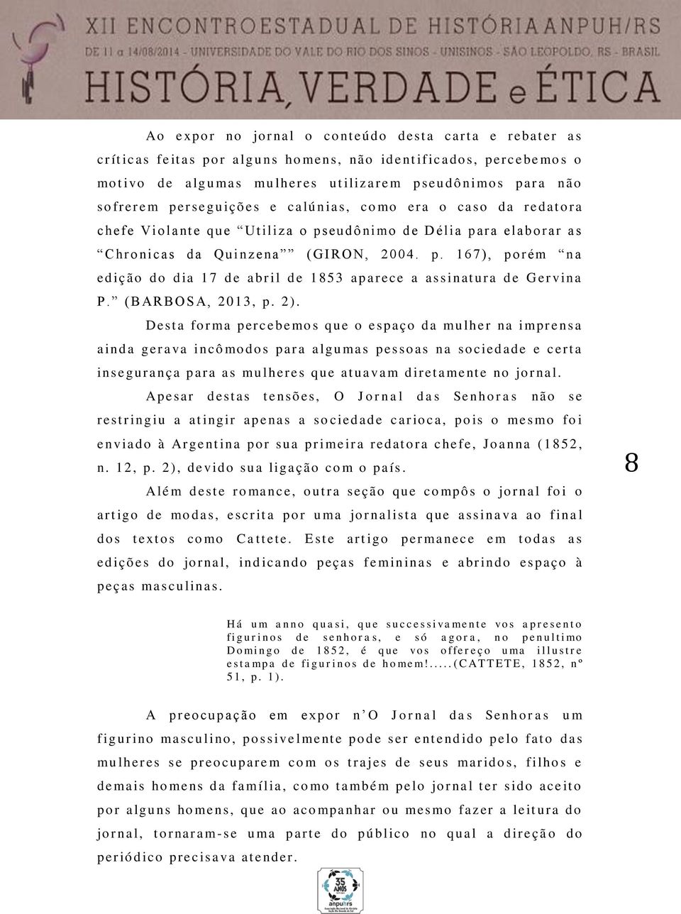 C hr o nic as d a Qu inz e na ( GI RON, 2004. p. 167), po r é m n a ed iç ão do d ia 1 7 d e a br il d e 1 853 ap a r ece a as s inat ura d e G er vina P. ( B AR BOS A, 2013, p. 2).