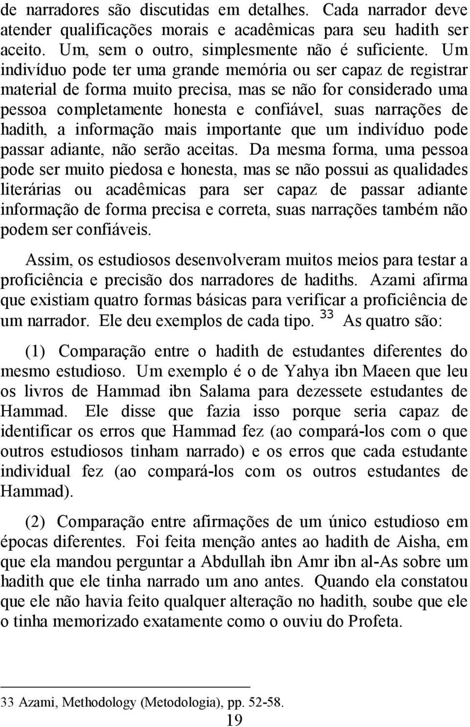 a informação mais importante que um indivíduo pode passar adiante, não serão aceitas.