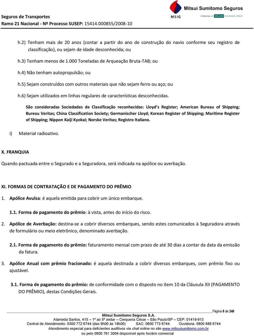 6) Sejam utilizados em linhas regulares de características desconhecidas.