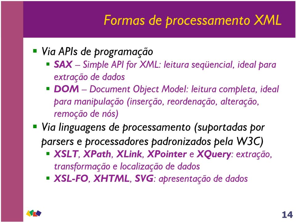remoção de nós) Via linguagens de processamento (suportadas por parsers e processadores padronizados pela W3C) XSLT,