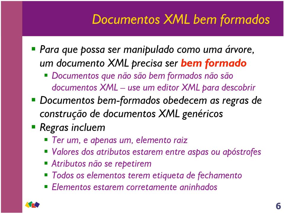 construção de documentos XML genéricos Regras incluem Ter um, e apenas um, elemento raiz Valores dos atributos estarem entre