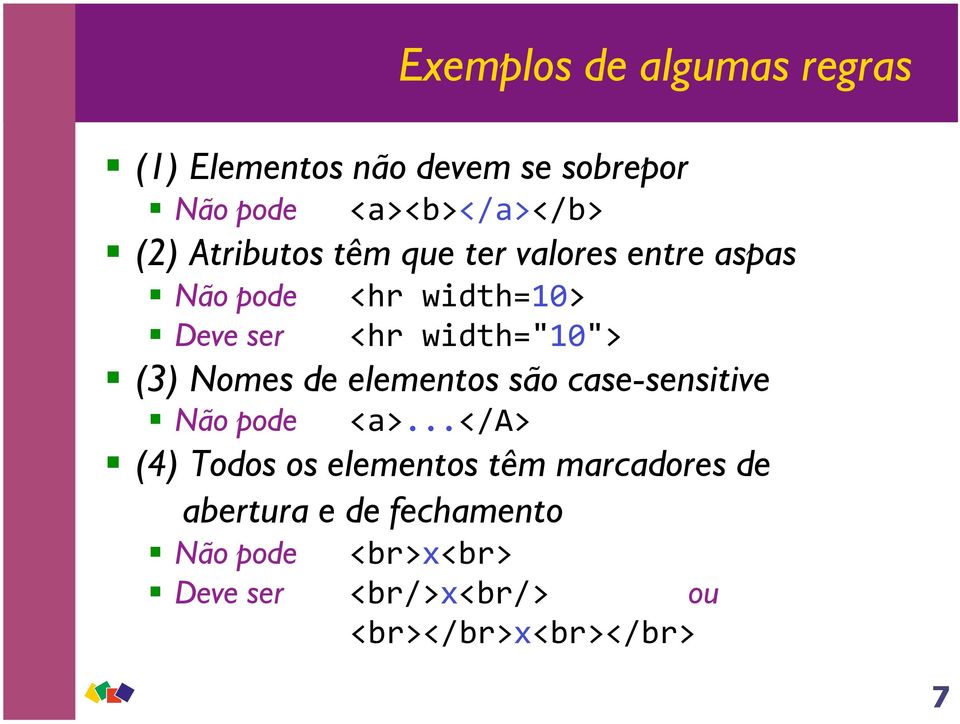 Nomes de elementos são case-sensitive Não pode <a>.