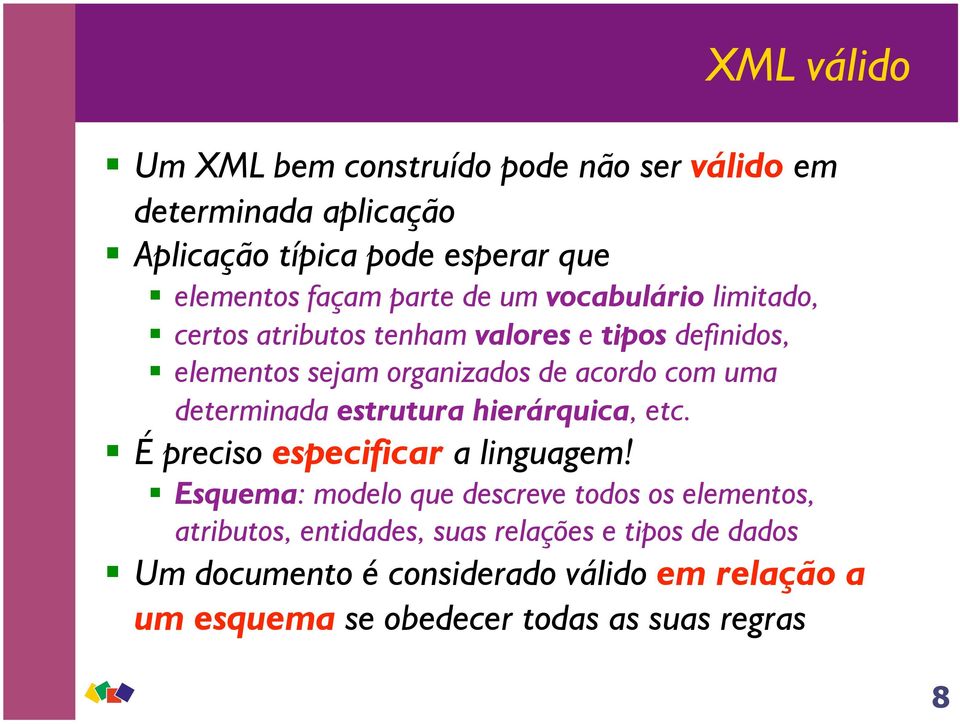 determinada estrutura hierárquica, etc. É preciso especificar a linguagem!