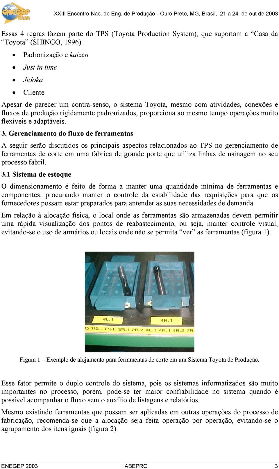 mesmo tempo operações muito flexíveis e adaptáveis. 3.