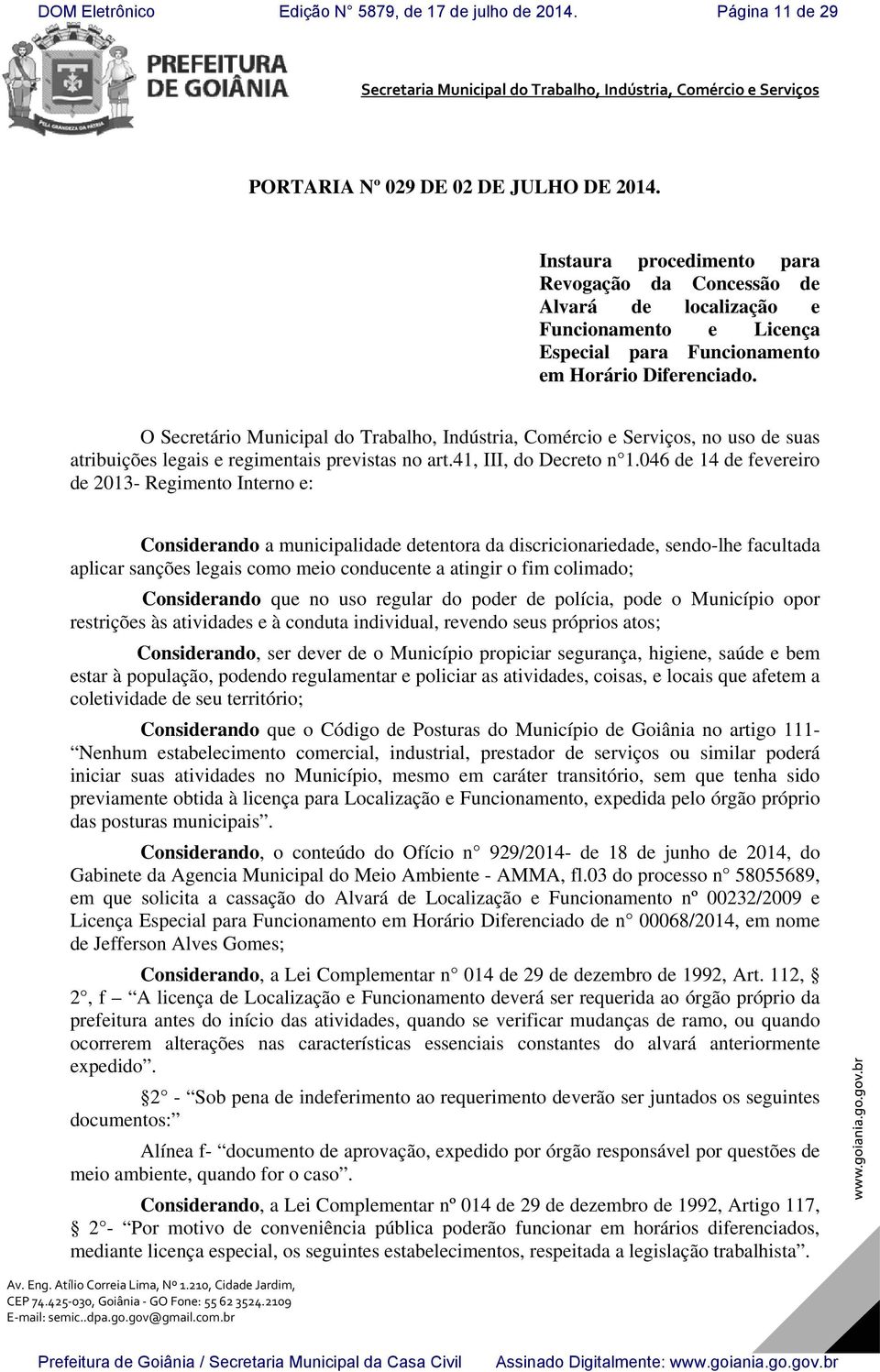 O Secretário Municipal do Trabalho, Indústria, Comércio e Serviços, no uso de suas atribuições legais e regimentais previstas no art.41, III, do Decreto n 1.