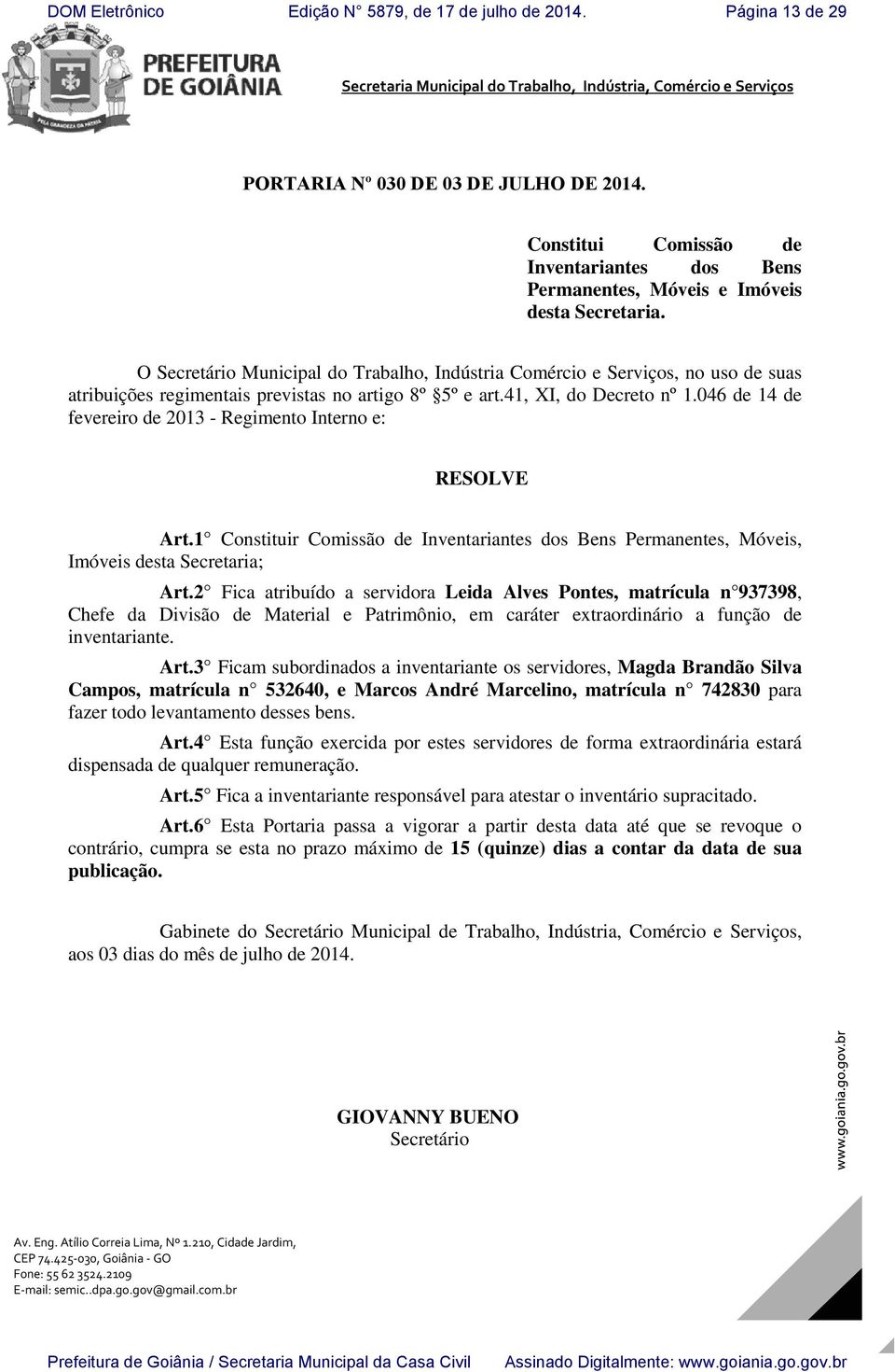 046 de 14 de fevereiro de 2013 - Regimento Interno e: RESOLVE Art.1 Constituir Comissão de Inventariantes dos Bens Permanentes, Móveis, Imóveis desta Secretaria; Art.