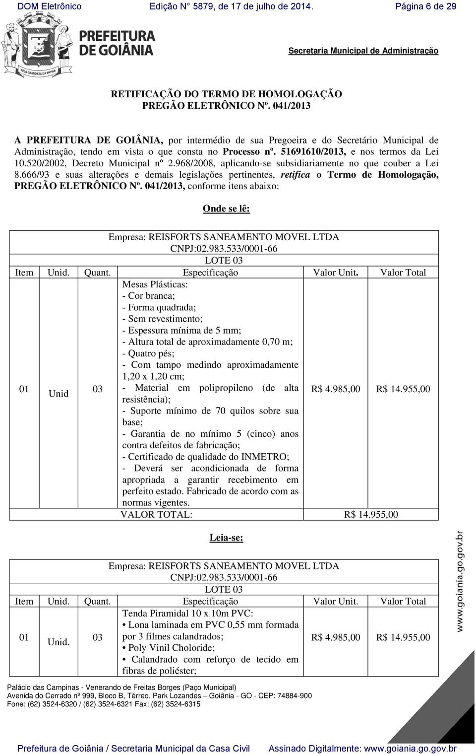 520/2002, Decreto Municipal nº 2.968/2008, aplicando-se subsidiariamente no que couber a Lei 8.