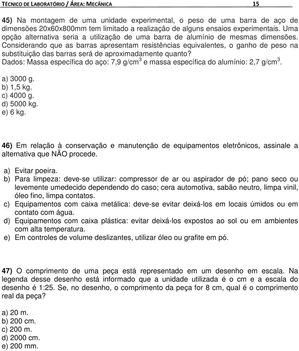 Considerando que as barras apresentam resistências equivalentes, o ganho de peso na substituição das barras será de aproximadamente quanto?